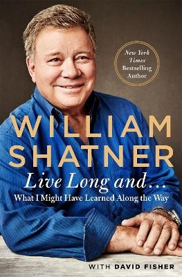 Live Long And . . . - David Fisher; William Shatner