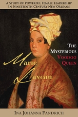 Marie Laveau, the Mysterious Voudou Queen : A Study of Powerful Female Leadership in Nineteenth-Century New Orleans -  Ina Johanna Fandrich