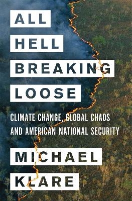 All Hell Breaking Loose - Michael Klare, Michael T. Klare