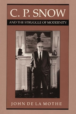 C. P. Snow and the Struggle of Modernity - John De la Mothe