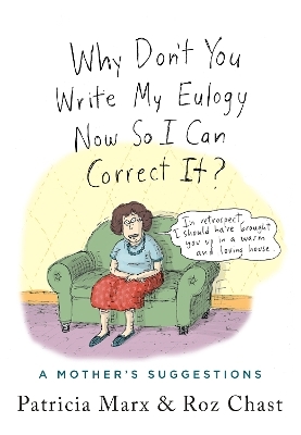 Why Don't You Write My Eulogy Now So I Can Correct It? - Patricia Marx