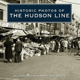 Historic Photos of the Hudson Line - Henry John Steiner