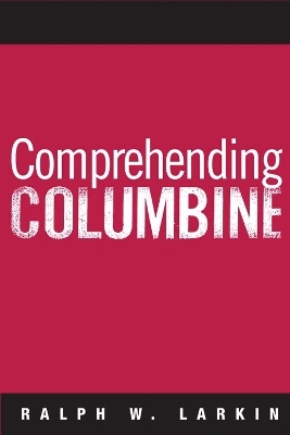 Comprehending Columbine - Ralph W Larkin