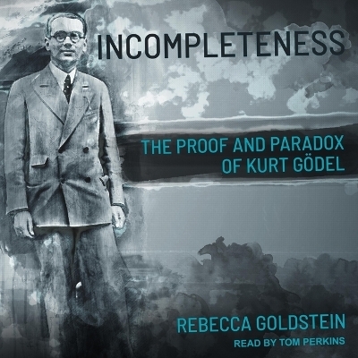 Incompleteness - Rebecca Goldstein