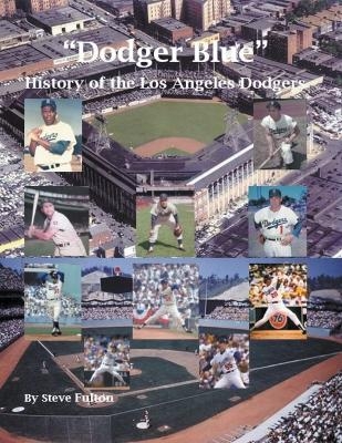 "Dodger Blue" History of the Los Angeles Dodgers - Steve Fulton