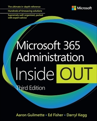 Microsoft 365 Administration Inside Out - Aaron Guilmette, Darryl Kegg, Ed Fisher