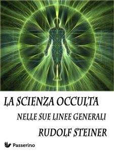 La scienza occulta nelle sue linee generali - Rudolf Steiner