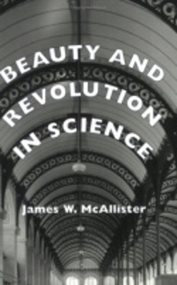 Beauty and Revolution in Science - James W. McAllister