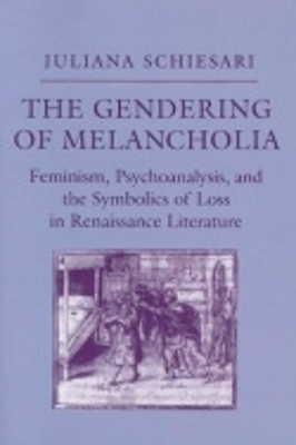 The Gendering of Melancholia - Juliana Schiesari