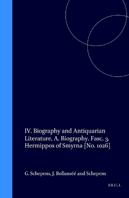 IV. Biography and Antiquarian Literature, A. Biography. Fasc. 3. Hermippos of Smyrna [No. 1026] - Guido Schepens; Jan Bollansée; Schepens