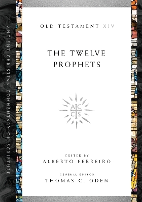 The Twelve Prophets - Alberto Ferreiro; Thomas C. Oden
