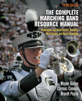 The Complete Marching Band Resource Manual -  Wayne Bailey,  Cormac Cannon,  Brandt Payne