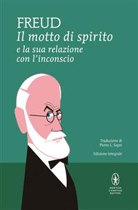 Il motto di spirito e la sua relazione con l'inconscio - Sigmund Freud