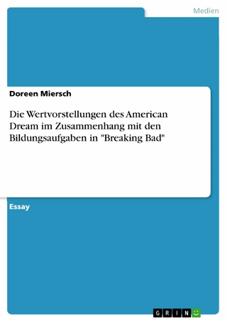 Die Wertvorstellungen des American Dream im Zusammenhang mit den Bildungsaufgaben in 'Breaking Bad' - Doreen Miersch