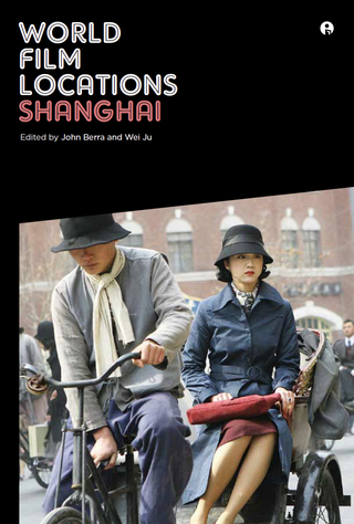 World Film Locations: Shanghai - John Berra; Wei Ju