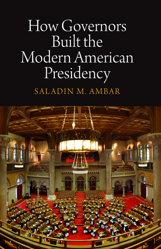 How Governors Built the Modern American Presidency - Saladin M. Ambar