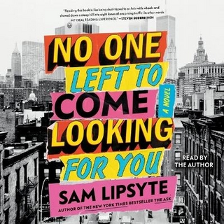 No One Left to Come Looking for You - Sam Lipsyte; Sam Lipsyte