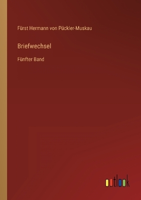 Briefwechsel - FÃ¼rst Hermann von PÃ¼ckler-Muskau