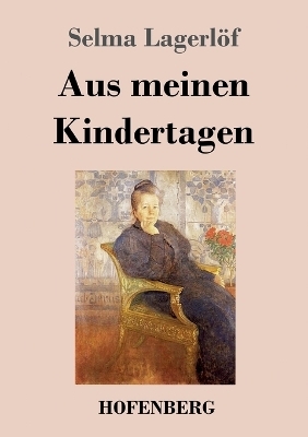 Aus meinen Kindertagen - Selma Lagerlöf; Karl-Maria Guth