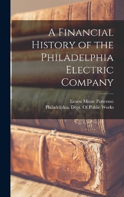A Financial History of the Philadelphia Electric Company - Ernest Minor Patterson