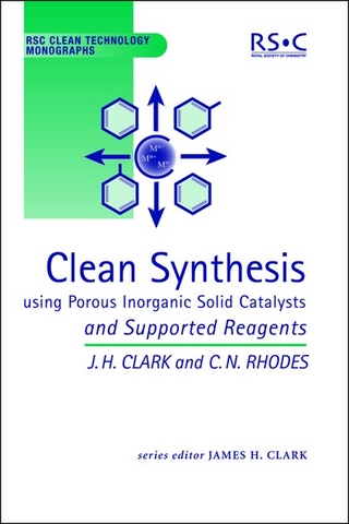 Clean Synthesis Using Porous Inorganic Solid Catalysts and Supported Reagents - James H Clark; Chris N Rhodes