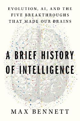 A Brief History of Intelligence - Max Solomon Bennett