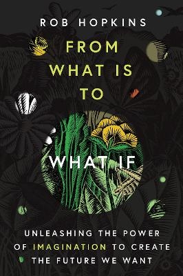 From What Is to What If - Rob Hopkins