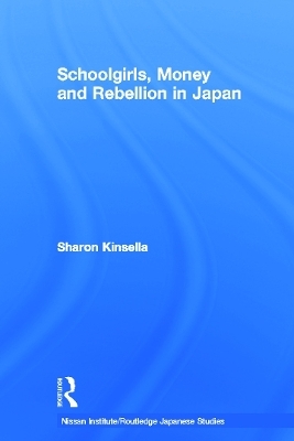 Schoolgirls, Money and Rebellion in Japan von Sharon Kinsella | ISBN  978-0-415-70410-6 | Fachbuch online kaufen - Lehmanns.de
