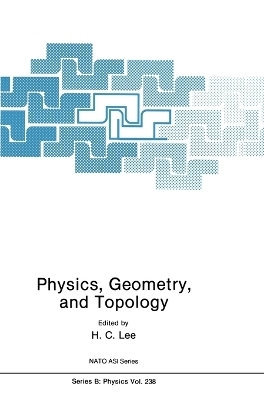 Physics, Geometry and Topology - H. C. Lee