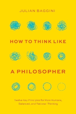 How to Think Like a Philosopher - Julian Baggini