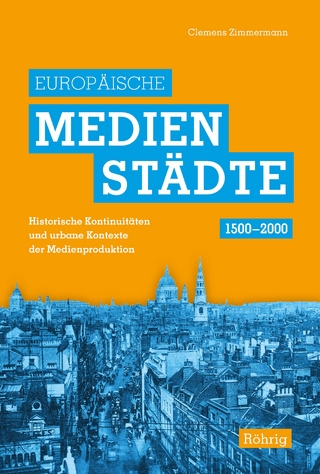 Europäische Medienstädte (1500-2000) - Clemens Zimmermann