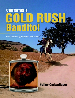California's Gold Rush Bandito!: True Stories of Joaquin Murrieta - Cadwallader Kelley Cadwallader