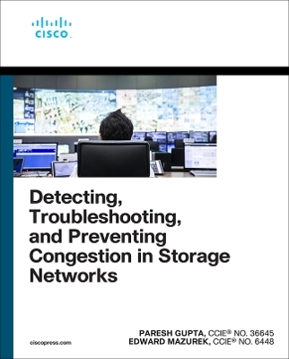 Detecting, Troubleshooting, and Preventing Congestion in Storage Networks - Paresh Gupta, Edward Mazurek