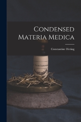 Condensed Materia Medica - Constantine Hering