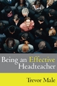 Being an Effective Headteacher - Trevor Male
