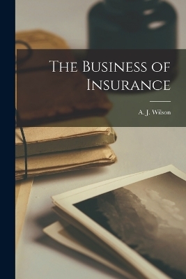 The Business of Insurance - A J Wilson