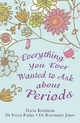 Everything You Ever Wanted to Ask About Periods - Rosemary Jones; Tricia Kreitman; Tricia Kreitman Jones  Fiona Finlay  Rosemary