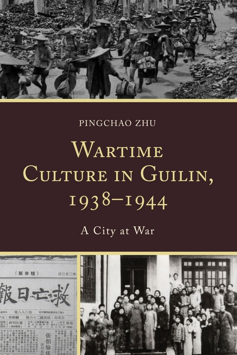 Wartime Culture in Guilin, 1938-1944 -  Pingchao Zhu