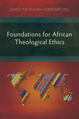 Foundations for African Theological Ethics - James Nkansah-Obrempong