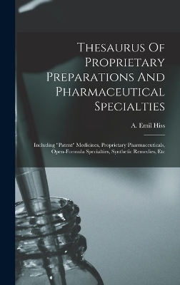 Thesaurus Of Proprietary Preparations And Pharmaceutical Specialties - A Emil Hiss