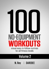 100 No-Equipment Workouts Vol. 2 : Easy to Follow Home Workout Routines with Visual Guides for All Fitness Levels -  Neila Rey