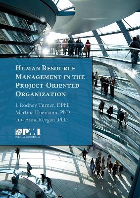 Human Resource Management in the Project-Oriented Organization - Martina Huemann; Anne Keegan; Rodney Turner