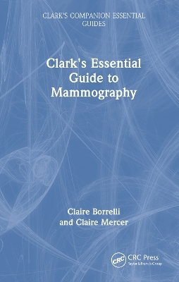 Clark's Essential Guide to Mammography - Claire Borrelli, Claire Mercer