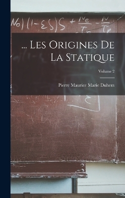 ... Les Origines De La Statique; Volume 2 - Pierre Maurice Marie Duhem