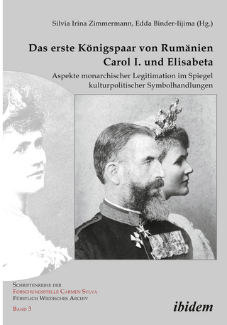 Das erste Königspaar von Rumänien Carol I. und Elisabeta - Silvia Irina Zimmermann; Edda Binder-Iijiama