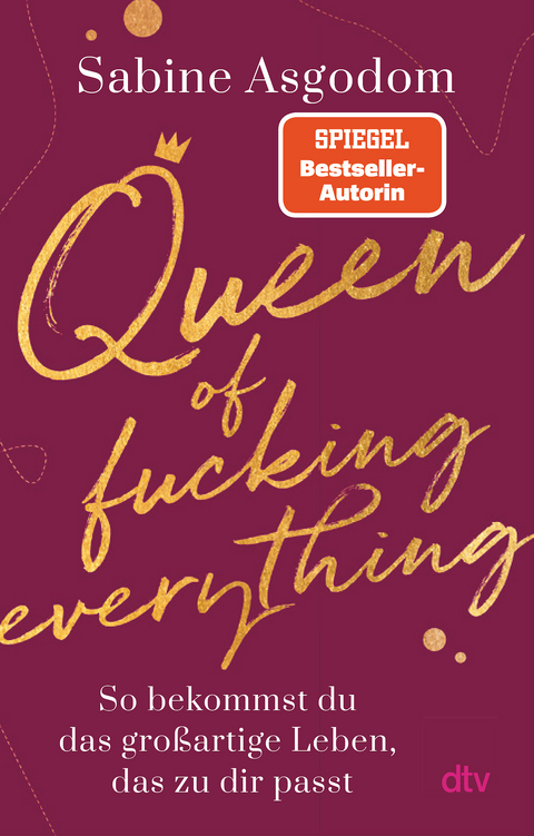 Queen of fucking everything - So bekommst du das großartige Leben, das zu dir passt - Sabine Asgodom
