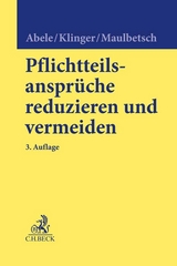 Pflichtteilsansprüche reduzieren und vermeiden - Abele, Armin; Klinger, Bernhard F.; Maulbetsch, Thomas