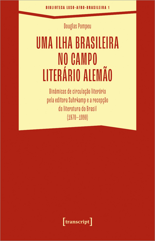Uma ilha brasileira no campo literário alemão: Dinâmicas de circulação literária pela editora Suhrkamp e a recepção da literatura do Brasil (1970-1990) (Biblioteca Afro-Luso-Brasileira)