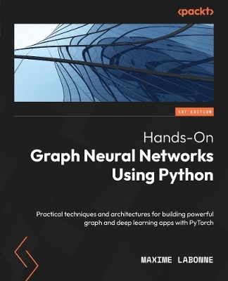 Hands-On Graph Neural Networks Using Python - Maxime Labonne