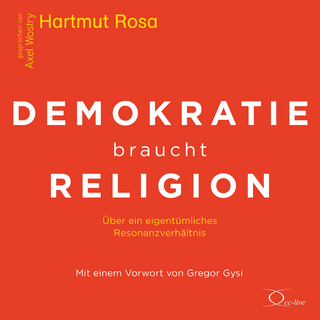 Demokratie braucht Religion - Hartmut Rosa; Axel Wostry